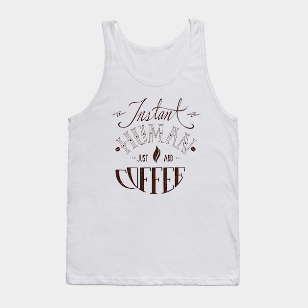 Instant Human Just Add Coffee Tank Top by Missabee